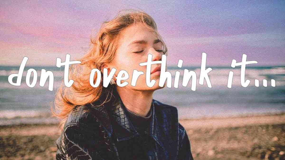 Don't Overthink it. 