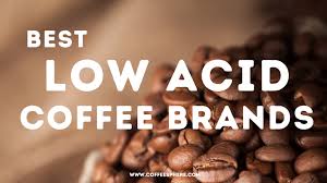 Please read Coffee that is low in acid, Coffee with least acidity, Low acid coffee brands, Acid free coffee, Low acid coffee.