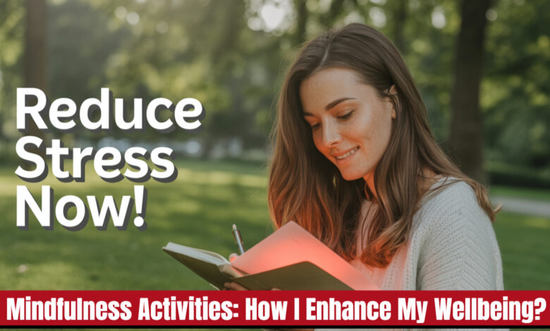 Mindfulness Activities: How I Enhance My Wellbeing?