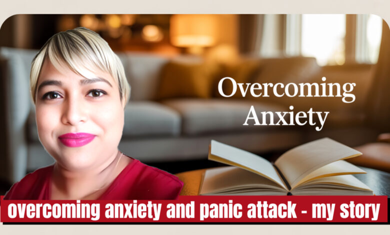 Living with Overcoming Anxiety and Panic Attacks — My Story