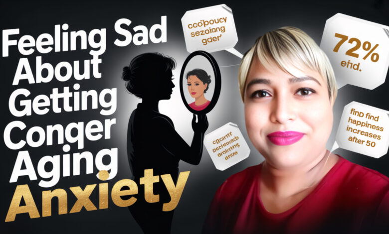 feeling sad about getting older