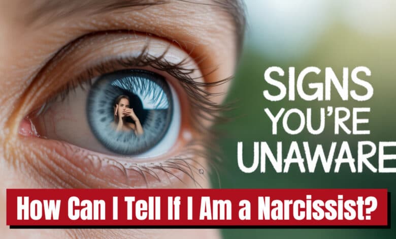 How Can I Know If I'm a Narcissist