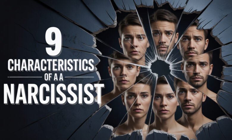 9 Characteristics of a Narcissist, 9 characteristics of narcissism, common traits of a narcissist, signs and symptoms of narcissism, narcissistic personality traits