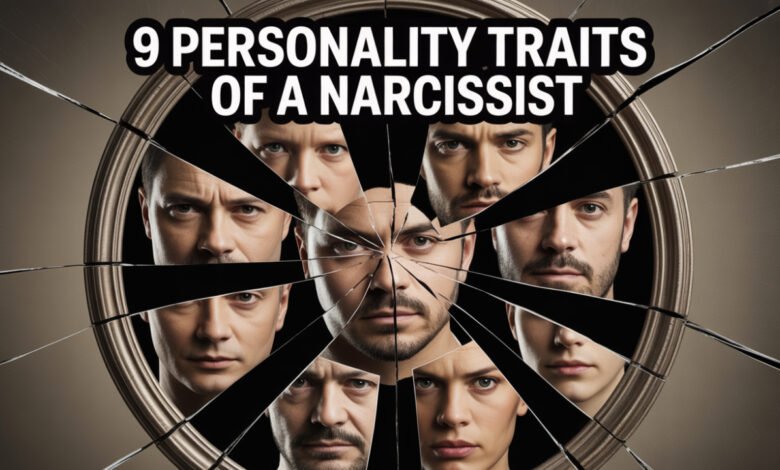 9 personality traits of a narcissist 9 traits of a narcissistic personality 9 traits of narcissistic personality