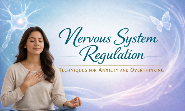 nervous system regulation techniques for anxiety and overthinking, how to calm nervous system naturally, anxiety and overthinking relief techniques, nervous system healing exercises, ways to reset nervous system fast
