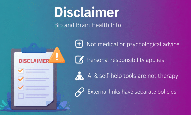 Read the disclaimer of Bio and Brain Health Info. Learn about our mental health, emotional healing, and self-help content limitations, responsibilities, and usage guidelines.