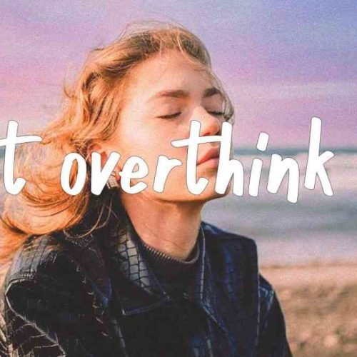 Don't Overthink it. 